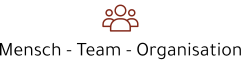 Mensch - Team - Organisation